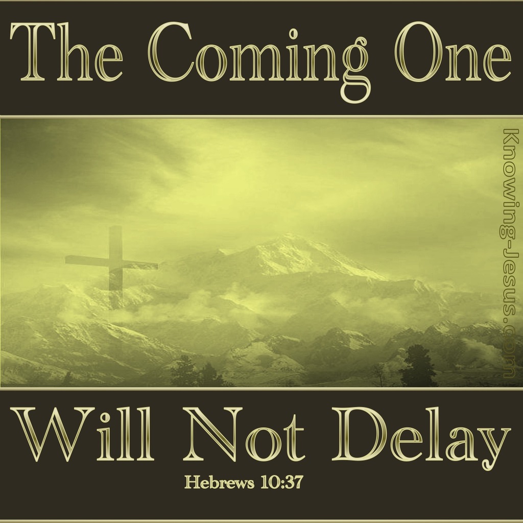 Hebrews 10:37 He Will Come And Not Delay (gold)